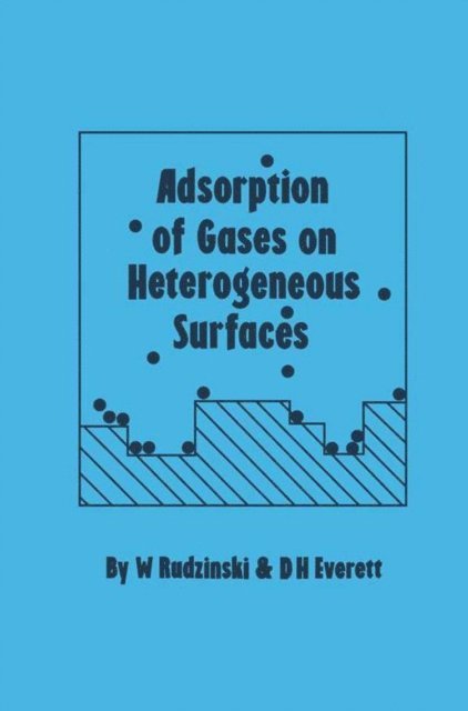 D. H. Everett, W. Rudzinski - Adsorption of Gases on Heterogeneous Surfaces, E-bok