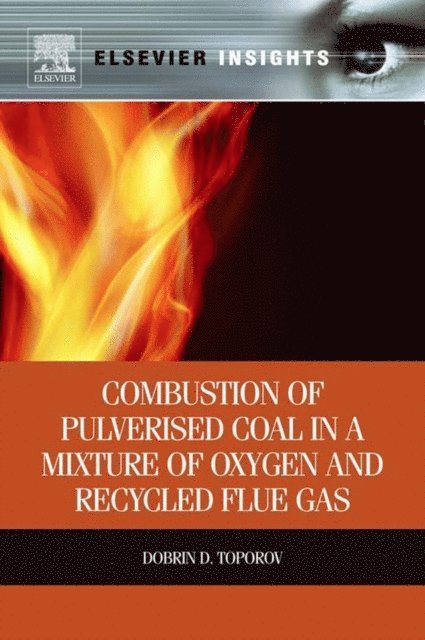 Dobrin Toporov - Combustion of Pulverised Coal in a Mixture of Oxygen and Recycled Flue Gas, E-bok
