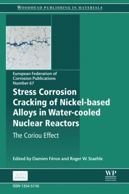 Roger W Staehle, Damien Feron - Stress Corrosion Cracking of Nickel Based Alloys in Water-cooled Nuclear Reactors, E-bok