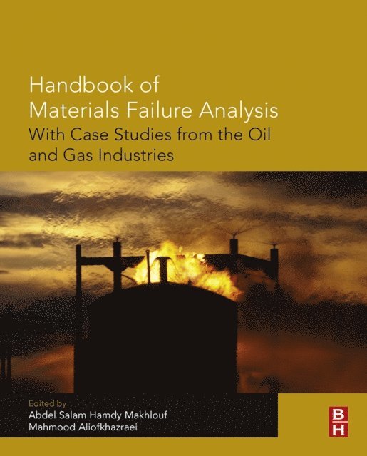 Mahmood Aliofkhazraei, Abdel Salam Hamdy Makhlouf - Handbook of Materials Failure Analysis with Case Studies from the Oil and Gas Industry, E-bok