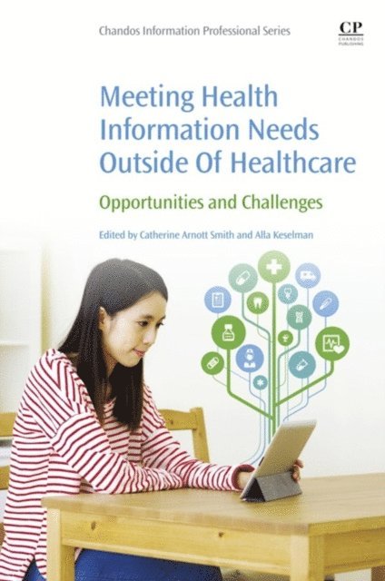 Alla Keselman, Catherine Arnott Smith - Meeting Health Information Needs Outside Of Healthcare, E-bok