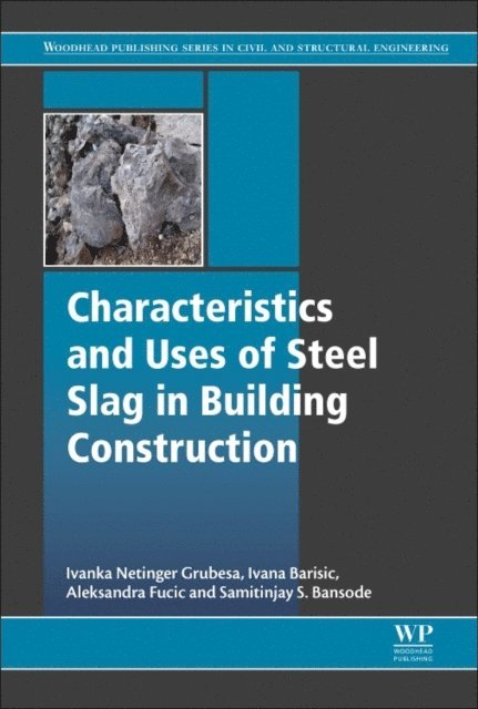Samitinjay Sadashivrao Bansode, Aleksandra Fucic, Ivana Barisic, Ivanka Netinger Grubesa - Characteristics and Uses of Steel Slag in Building Construction, E-bok