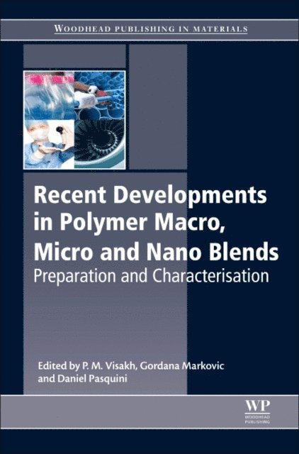 Daniel Pasquini, Gordana Markovic, P.M. Visakh - Recent Developments in Polymer Macro, Micro and Nano Blends, E-bok