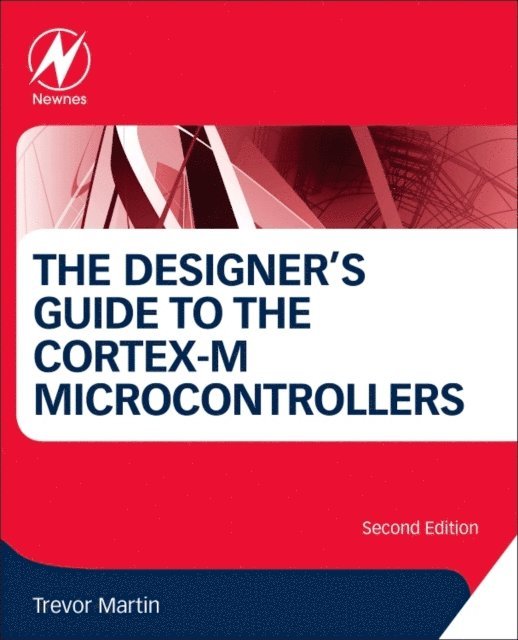 Trevor Martin - Designer's Guide to the Cortex-M Processor Family, E-bok