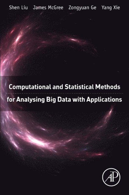Yang Xie, Zongyuan Ge, James Mcgree, Shen Liu - Computational and Statistical Methods for Analysing Big Data with Applications, E-bok
