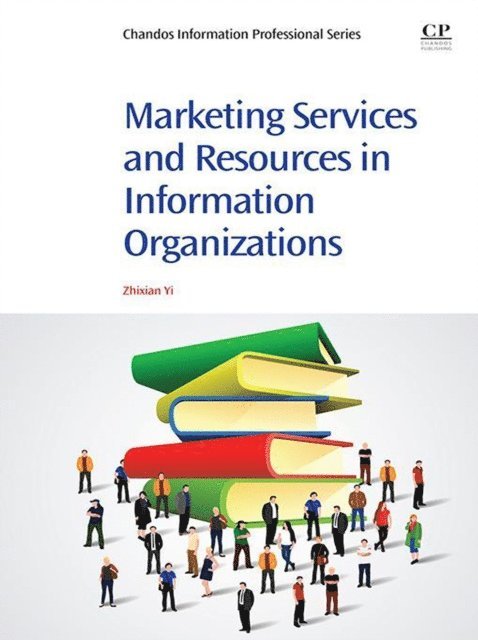 Zhixian George Yi - Marketing Services and Resources in Information Organizations, E-bok