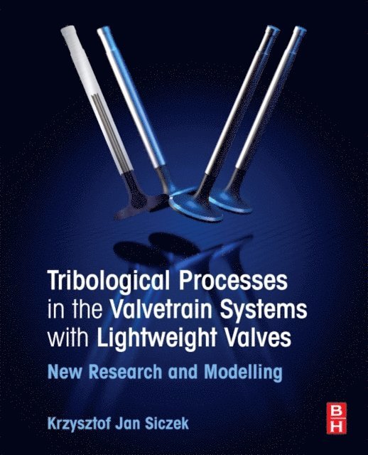 Krzysztof Jan Siczek - Tribological Processes in the Valve Train Systems with Lightweight Valves, E-bok. Tillgänglighet: Lägg i varukorg