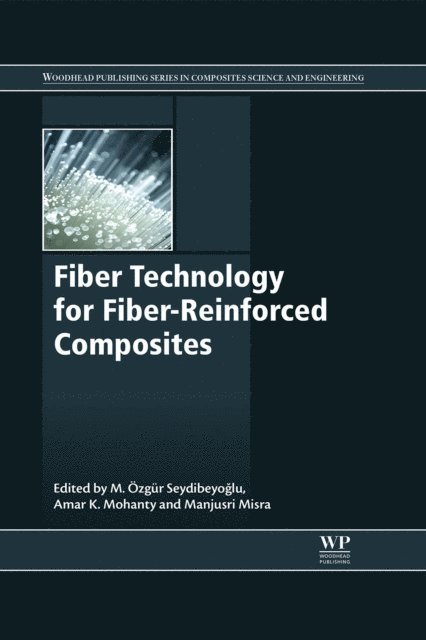 Manjusri Misra, Amar K. Mohanty, M. Ozgur Seydibeyoglu - Fiber Technology for Fiber-Reinforced Composites, E-bok