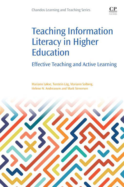Mark Stenersen, Helene N. Andreassen, Mariann Solberg, Torstein Lag, Mariann Lokse - Teaching Information Literacy in Higher Education, E-bok