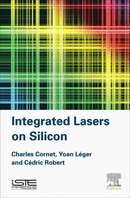 Cedric Robert, Yoan Leger, Charles Cornet - Integrated Lasers on Silicon, E-bok