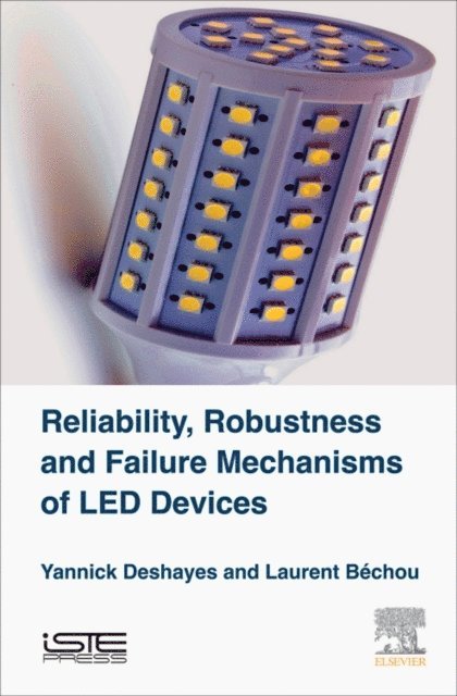 Laurent Bechou, Yannick Deshayes - Reliability, Robustness and Failure Mechanisms of LED Devices, E-bok