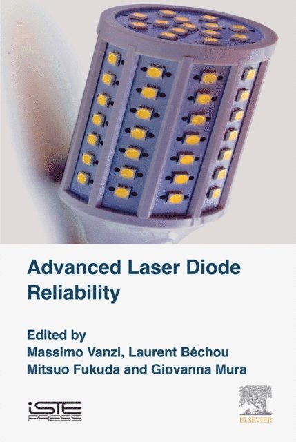 Giovanna Mura, Mitsuo Fukuda, Laurent Bechou, Massimo Vanzi - Advanced Laser Diode Reliability, E-bok