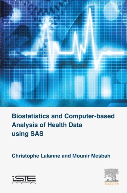 Mounir Mesbah, Christophe Lalanne - Biostatistics and Computer-based Analysis of Health Data Using SAS, E-bok