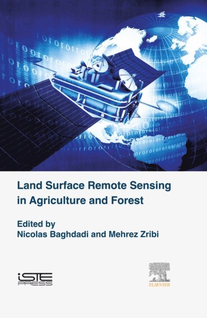 Mehrez Zribi, Nicolas Baghdadi - Land Surface Remote Sensing in Agriculture and Forest, E-bok