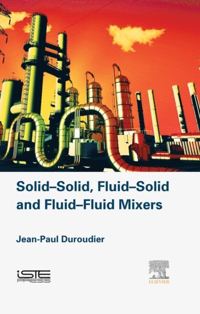 Jean-Paul Duroudier - Solid-Solid, Fluid-Solid, Fluid-Fluid Mixers, E-bok