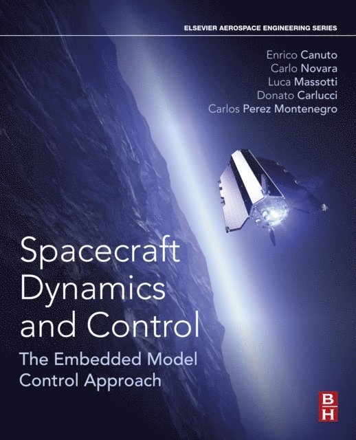 Luca Massotti, Carlos Perez-Montenegro, Donato Carlucci, Carlo Novara, Enrico Canuto - Spacecraft Dynamics and Control, E-bok