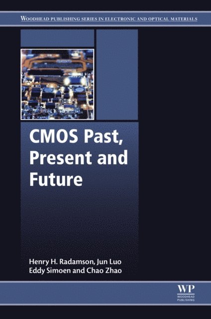 Chao Zhao, Jun Luo, Eddy Simoen, Henry Radamson - CMOS Past, Present and Future, E-bok