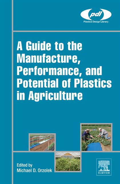 Michael Orzolek - Guide to the Manufacture, Performance, and Potential of Plastics in Agriculture, E-bok