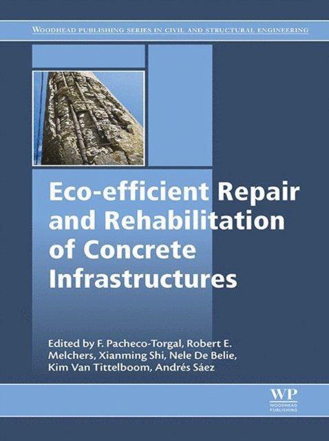 Andres Saez Perez, Kim Van Tittelboom, Nele de Belie, Xianming Shi, Robert E. Melchers, Fernando Pacheco-Torgal - Eco-efficient Repair and Rehabilitation of Concrete Infrastructures, E-bok
