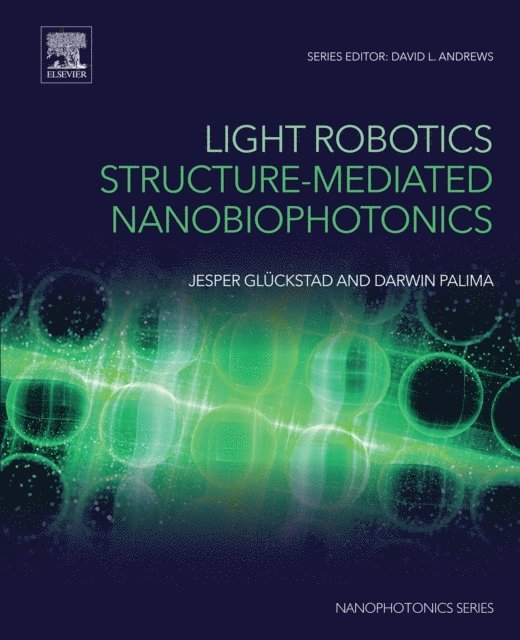 Darwin Palima, Jesper Gluckstad - Light Robotics - Structure-mediated Nanobiophotonics, E-bok