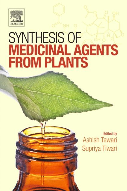 Supriya Tiwari, Ashish Kumar Tewari - Synthesis of Medicinal Agents from Plants, E-bok