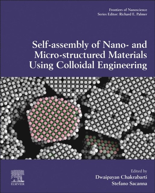 Stefano Sacanna, Dwaipayan Chakrabarti - Self-Assembly of Nano- and Micro-structured Materials Using Colloidal Engineering, E-bok