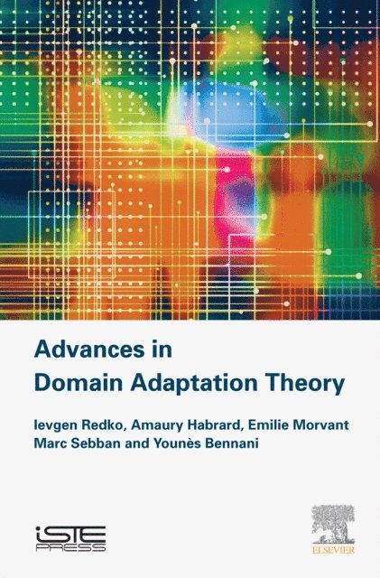 Younes Bennani, Marc Sebban, Amaury Habrard, Emilie Morvant, Ievgen Redko - Advances in Domain Adaptation Theory, E-bok