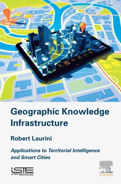 Robert Laurini - Geographic Knowledge Infrastructure, E-bok