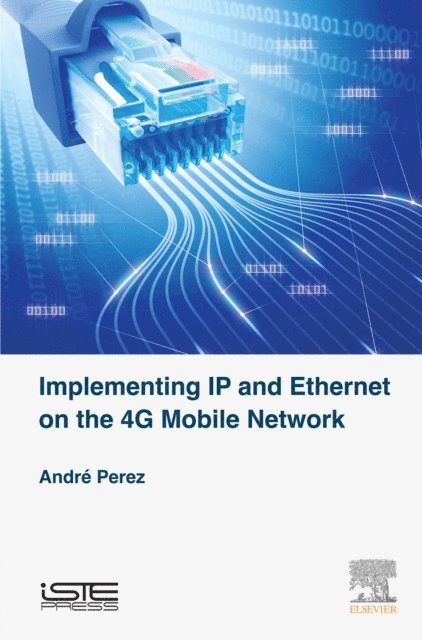 Andre Perez - Implementing IP and Ethernet on the 4G Mobile Network, E-bok