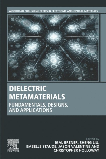 Christopher L. Holloway, Jason Valentine, Isabelle Staude, Sheng Liu, Igal Brener - Dielectric Metamaterials, E-bok