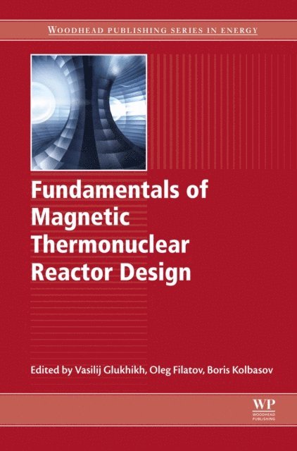 Boris Nikolaevich Kolbasov, Oleg Gennadievich Filatov, Vasilij A. Glukhikh - Fundamentals of Magnetic Thermonuclear Reactor Design, E-bok