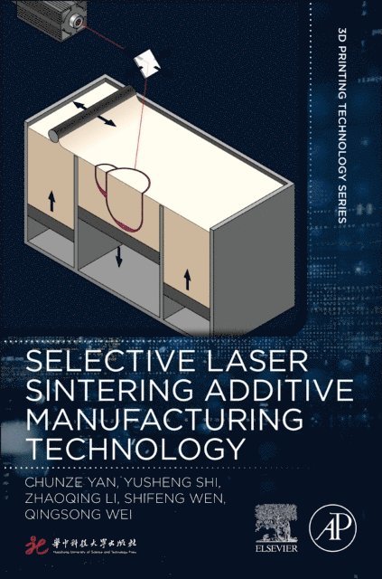 Qingsong Wei, Shifeng Wen, Li Zhaoqing, Yusheng Shi, Chunze Yan - Selective Laser Sintering Additive Manufacturing Technology, E-bok