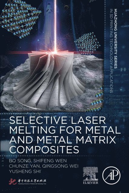 Yusheng Shi, Qingsong Wei, Chunze Yan, Shifeng Wen, Bo Song - Selective Laser Melting for Metal and Metal Matrix Composites, E-bok