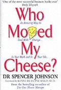Who Moved my Cheese?: An Amazing Way to Deal with Change in Your Work and in Your Life Hardback