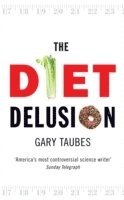 Gary Taubes - Diet Delusion, Häftad