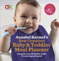 Annabel Karmels New Complete Baby & Toddler Meal Planner: No.1 Bestseller with new finger food guidance & recipes