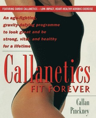 Callan Pinckney - Callanetics Fit Forever, Häftad