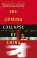 Gordon G. Chang - Coming Collapse Of China, Häftad