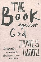 James Wood - Book Against God, Häftad