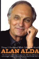 Alan Alda - Things I Overheard While Talking To Myself, Häftad