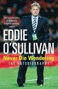 Eddie O'Sullivan: Never Die Wondering