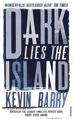 Dark Lies the Island av Kevin Barry