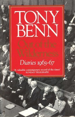 Tony Benn - Out Of The Wilderness, Häftad