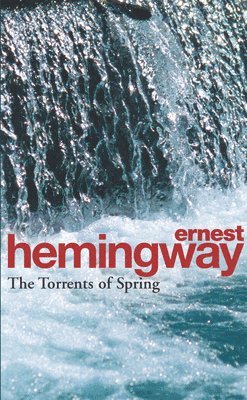 Ernest Hemingway - Torrents Of Spring, Häftad