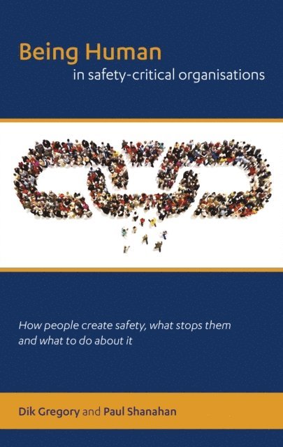 Paul Shanahan, Dik Gregory - Being Human in Safety-Critical Organisations, E-bok