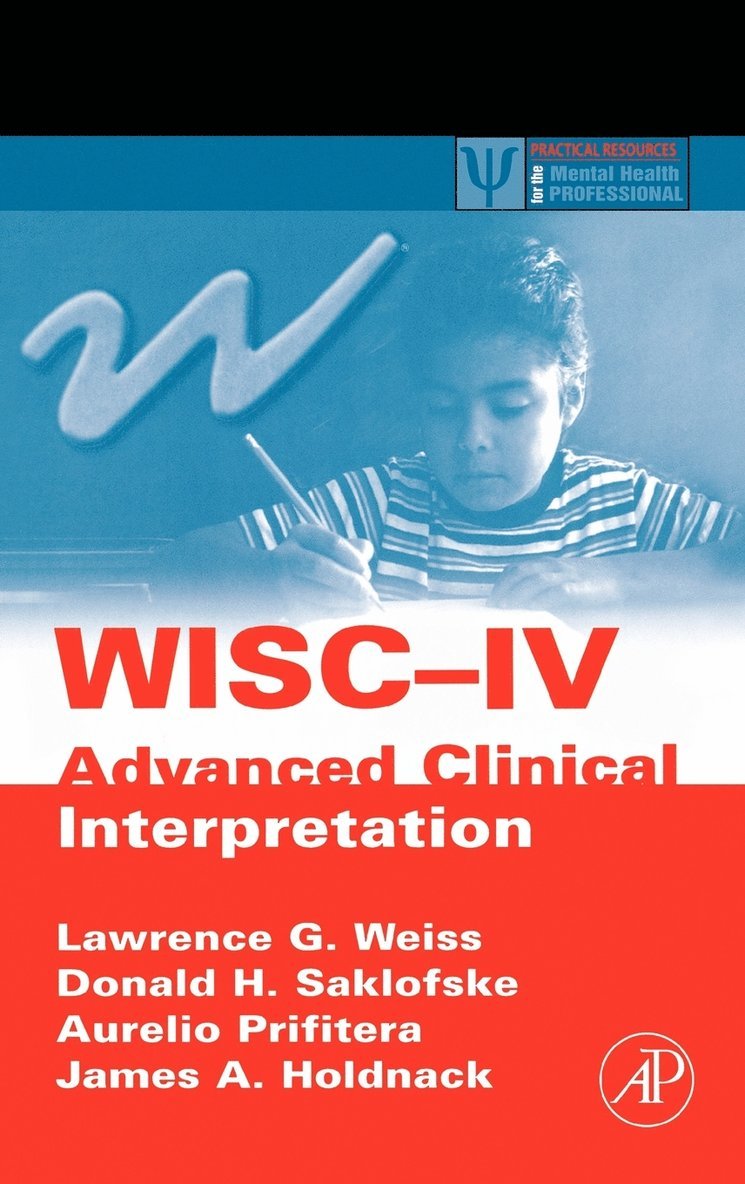 Lawrence G. Weiss, Donald H. Saklofske, Aurelio Prifitera, James A. Holdnack - WISC-IV Advanced Clinical Interpretation, Inbunden