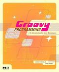 Groovy Programming: An Introduction for Java Developers
