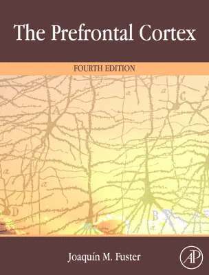 Joaquin Fuster - The Prefrontal Cortex, Inbunden