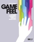 Game Feel: A Game Designers Guide to Virtual Sensation