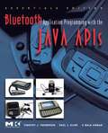 Bluetooth Application Programming with the Java APIs Essentials Edition